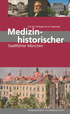 Wolfgang Burgmair, Wolfgang Locher: Medizinhistorischer Stadtführer München